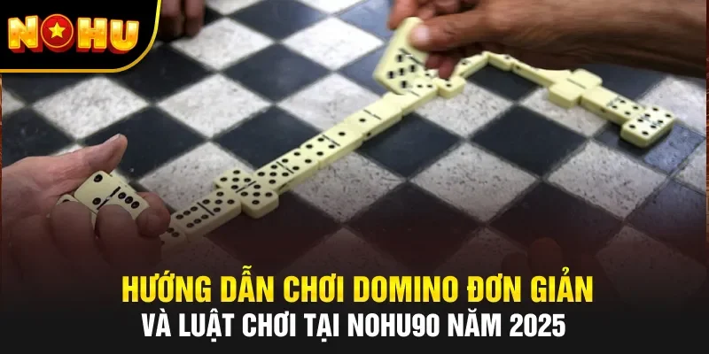 Hướng dẫn chơi Domino
